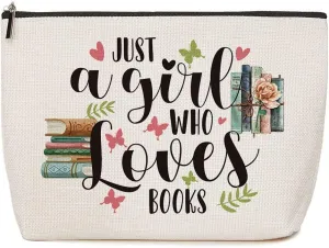 Book Lovers Gifts Just A Girl Who Loves Books Makeup Bag Gifts for Readers Book Lovers Women Birthday Gift for Her Sister Best Friend Daughter Book Gifts Inspirational Gifts