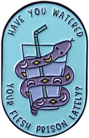 Have You Watered Your Flesh Prison Lately? Enamel Pin Water Cup and Water Snake Badge Brooch