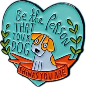 Pinposni Be The Person Your Dog Thinks You are Creative Puppy Brooch enamel pin Metal badge lapel fashion jewelry accessories
